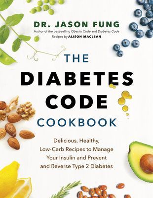 Diabetes Code Cookbook - Delicious, Healthy, Low-Carb Recipes to Manage Your Insulin and Prevent and Reverse Type 2 Diabetes (Fung Jason)(Pevná vazba)