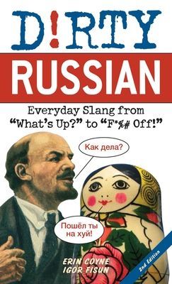 Dirty Russian: Second Edition - Everyday Slang from 'What's Up?' to 'F*%# Off!' (Coyne Erin)(Paperback / softback)