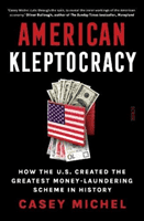 American Kleptocracy - how the U.S. created the greatest money-laundering scheme in history (Michel Casey)(Pevná vazba)