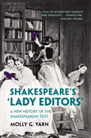 Shakespeare's 'Lady Editors' - A New History of the Shakespearean Text (Yarn Molly G.)(Pevná vazba)