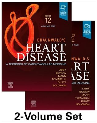 Braunwald's Heart Disease, 2 Vol Set - A Textbook of Cardiovascular Medicine (Libby Peter (Senior Advisor Center for Interdisciplinary Cardiovascular Sciences Mallinckrodt Professor of Medicine Harvard Medical School Senior Physician Brigham and Women's H