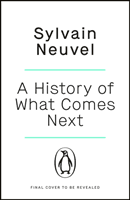 History of What Comes Next - The captivating speculative fiction perfect for fans of The Eternals (Neuvel Sylvain)(Paperback / softback)