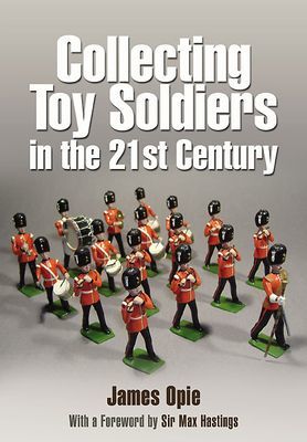 Collecting Toy Soldiers in the 21st Century (Opie James)(Paperback / softback)