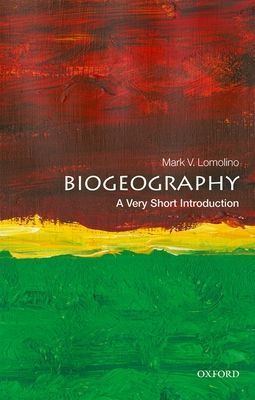 Biogeography: A Very Short Introduction (Lomolino Mark V. (Professor of Biology SUNY College of Environmental Science and Forestry))(Paperback / softback)