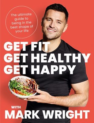 Get Fit, Get Healthy, Get Happy - The Ultimate Guide to Being in the Best Shape of Your Life (Wright Mark)(Paperback / softback)
