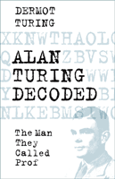 Alan Turing Decoded - The Man They Called Prof (Turing Dermot)(Pevná vazba)