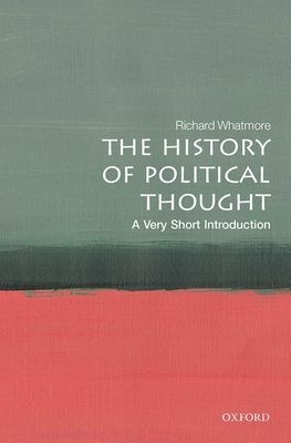 History of Political Thought: A Very Short Introduction (Whatmore Richard (Professor of Modern History and Co- Director of the Institute of Intellectual History University of St Andrews))(Paperback / softback)
