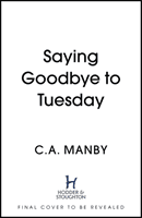 Saying Goodbye to Tuesday - A heart-warming and uplifting novel for anyone who has ever loved a dog (Manby Chrissie)(Paperback / softback)