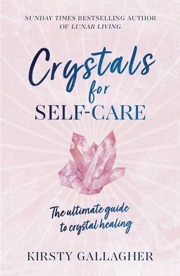 Crystals for Self-Care - The ultimate guide to crystal healing (Gallagher Kirsty)(Pevná vazba)