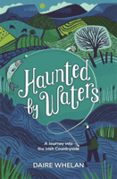 Haunted by Waters: A Journey into the Irish Countryside (Whelan Daire)(Pevná vazba)