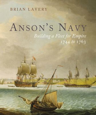 Anson's Navy - Building a Fleet for Empire 1744-1763 (Lavery Brian)(Pevná vazba)