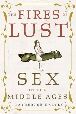 Fires of Lust - Sex in the Middle Ages (Harvey Katherine)(Pevná vazba)