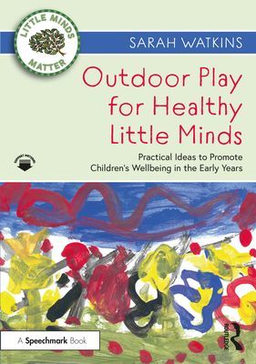 Outdoor Play for Healthy Little Minds - Practical Ideas to Promote Children's Wellbeing in the Early Years (Watkins Sarah)(Paperback / softback)