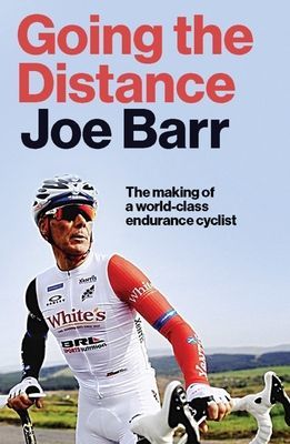 Going the Distance - The Making of a world class endurance cyclist (Barr Joe)(Pevná vazba)