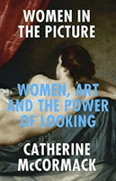 Women in the Picture - Women, Art and the Power of Looking (McCormack Catherine)(Paperback / softback)