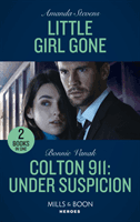 Little Girl Gone / Colton 911: Under Suspicion - Little Girl Gone (A Procedural Crime Story) / Colton 911: Under Suspicion (Colton 911: Chicago) (Stevens Amanda)(Paperback / softback)