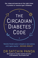 Circadian Diabetes Code - Discover the right time to eat, sleep and exercise to prevent and reverse prediabetes and type 2 diabetes (Panda Dr. Satchin)(Paperback / softback)