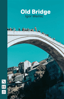 Old Bridge (NHB Modern Plays) (Memic Igor)(Paperback / softback)