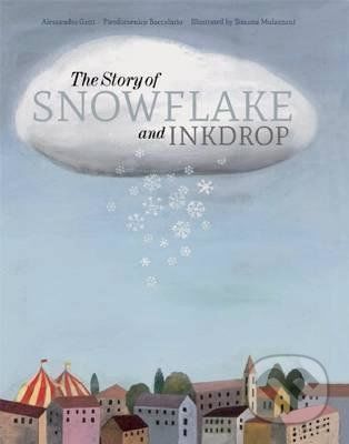 The Story of Snowflake and Inkdrop - Pierdomenico Baccalario, Alessandro Gatti, Simona Mulazzani