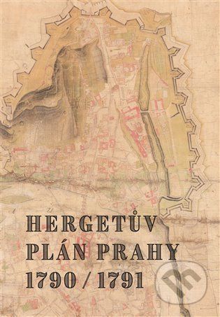 Hergetův plán Prahy 1790/1791 - Marek Lašťovka, Jitka Močičková