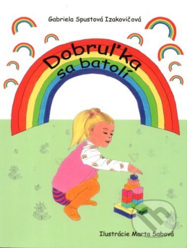Dobruľka sa batolí - Gabriela Spustová Izakovičová, Marta Sabová (Ilustrátor)