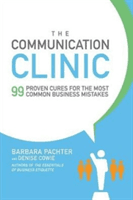 The Communication Clinic: 99 Proven Cures for the Most Common Business Mistakes (Pachter Barbara)(Paperback)