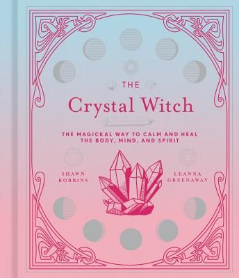 Crystal Witch - The Magickal Way to Calm and Heal the Body, Mind, and Spirit (Robbins Shawn)(Pevná vazba)