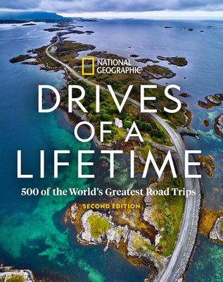 Drives of a Lifetime: 500 of the World's Greatest Road Trips (National Geographic)(Pevná vazba)