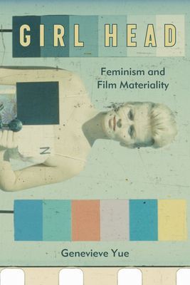 Girl Head - Feminism and Film Materiality (Yue Genevieve)(Paperback / softback)