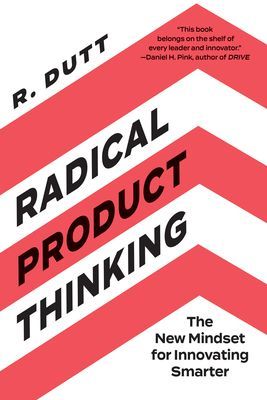 Radical Product Thinking: The New Mindset for Innovating Smarter (R. Dutt)(Paperback)