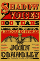 Shadow Voices - 300 Years of Irish Genre Fiction: A History in Stories (Connolly John)(Pevná vazba)