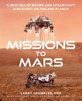 Missions to Mars: A New Era of Rover and Spacecraft Discovery on the Red Planet (Crumpler Larry)(Pevná vazba)