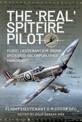 'Real' Spitfire Pilot - Flight Lieutenant D.M. Crook DFC's Original Unpublished Manuscript (DFC Flight Lieutenant D M Crook)(Pevná vazba)