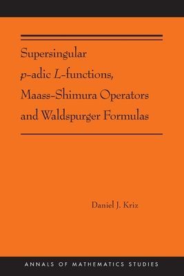 Supersingular p-adic L-functions, Maass-Shimura Operators and Waldspurger Formulas - (AMS-212) (Kriz Daniel)(Paperback / softback)