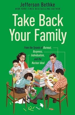 Take Back Your Family - From the Tyrants of Burnout, Busyness, Individualism, and the Nuclear Ideal (Bethke Jefferson)(Paperback / softback)
