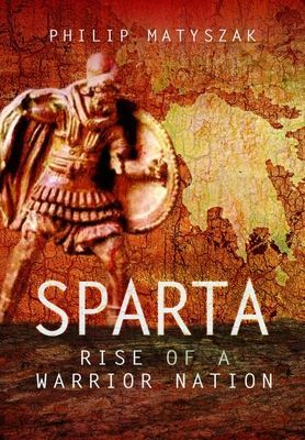 Sparta - Rise of a Warrior Nation (Philip Matyszak)(Paperback / softback)