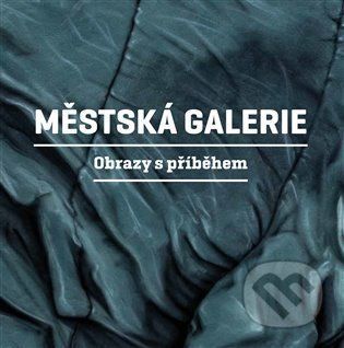 Městská galerie - Obrazy s příběhem - Martin Reiner