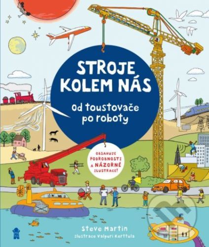 Stroje kolem nás: Od toustovače po roboty - Steve Martin, Valpuri Kerttula (Ilustrátor)