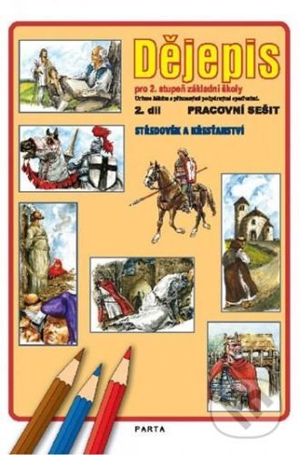 Dějepis, 2. díl, pracovní sešit pro 2. stupeň ZŠ - Středověk a křesťanství - Jana Toušková