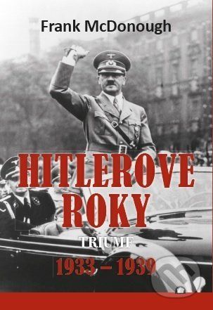 Hitlerove roky 1933-1939 - Frank McDonough