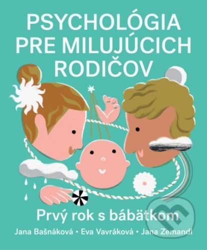 Psychológia pre milujúcich rodičov - Jana Bašnáková, Eva Vavráková, Jana Zemandl, Daniela Olejníková (ilustrátor)