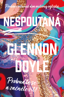 Nespoutaná - Probuďte se a začněte žít - Glennon Doyle - e-kniha