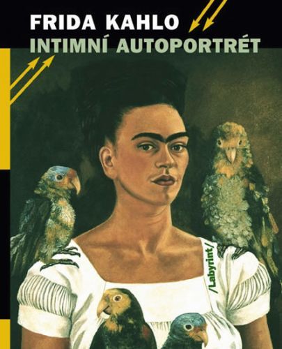 Intimní autoportrét - Výběr z korespondence, deníků a dalších textů - Kahlo Frida