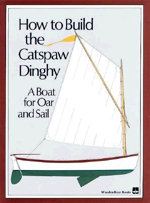 How to Build the Catspaw Dinghy: A Boat for Oar and Sail (Wooden Boat Magazine)(Paperback)