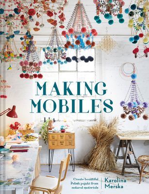 Making Mobiles: Creating Beautiful Polish Pajaki from Natural Materials (Merska Karolina)(Pevná vazba)