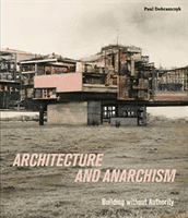 Architecture and Anarchism - Building without Authority (Dobraszczyk Paul)(Paperback / softback)