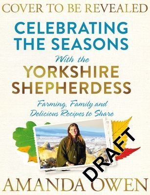 Celebrating the Seasons with the Yorkshire Shepherdess - Farming, Family and Delicious Recipes to Share (Owen Amanda)(Pevná vazba)
