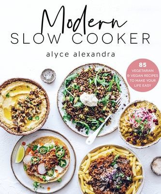 Modern Slow Cooker - 85 Vegetarian and Vegan Recipes to Make your Life Easy (Alexandra Alyce)(Paperback / softback)