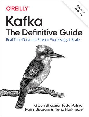 Kafka - The Definitive Guide - Real-Time Data and Stream Processing at Scale (Shapira Gwen)(Paperback / softback)