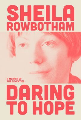 Daring to Hope - My Life in the 1970s (Rowbotham Sheila)(Pevná vazba)